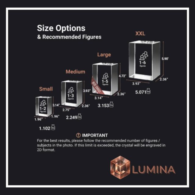 Opciones de Tamaño y Figuras Recomendadas para Grabado en Cristal: 

𝐏𝐞𝐪𝐮𝐞𝐧̃𝐨

Recomendado: 1–2 figuras ( 𝐩𝐞𝐫𝐬𝐨𝐧𝐚𝐬 𝐞𝐧 𝐞𝐥 𝐠𝐫𝐚𝐛𝐚𝐝𝐨 ) 

Dimensiones: 5 × 5 × 8 cm

Peso: 0,5 kg

𝐌𝐞𝐝𝐢𝐚𝐧𝐨

Recomendado: 1–3 figuras

Dimensiones: 7 × 6 × 8 cm

Peso: 1 kg

𝐆𝐫𝐚𝐧𝐝𝐞 (Mejor elección)

Recomendado: 1–5 figuras

Dimensiones: 10 × 8 × 6 cm

Peso: 1,4 kg

𝐗𝐗𝐋

Recomendado: 1–6 figuras

Dimensiones: 15 × 10 × 6 cm

Peso: 2,3 kg

Importante: 
Para obtener los mejores resultados, sigue el número recomendado de figuras en la foto. Si se excede este límite, el grabado se realizará en formato 2D.

#LUMINA #GEORGIA 
#Printing- #Engraving 
# Crystals